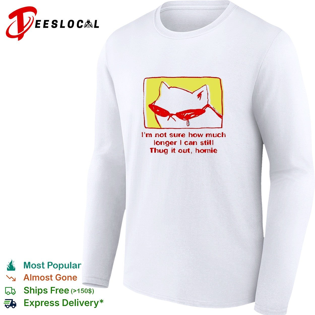 Cat wearing sunglasses I’m not sure how much longer I can thug it out homie shirt
