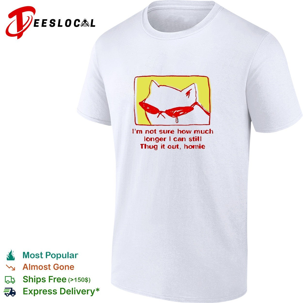 Cat wearing sunglasses I’m not sure how much longer I can thug it out homie shirt