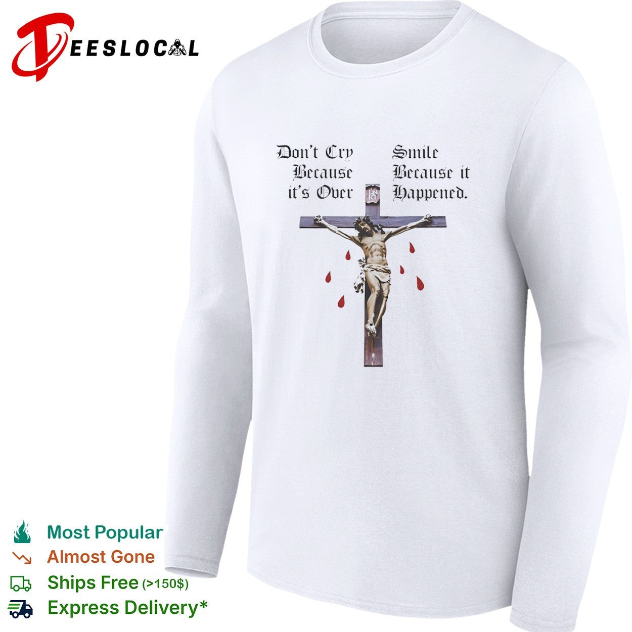 Christ do not cry because it is over smile happened cross shirt