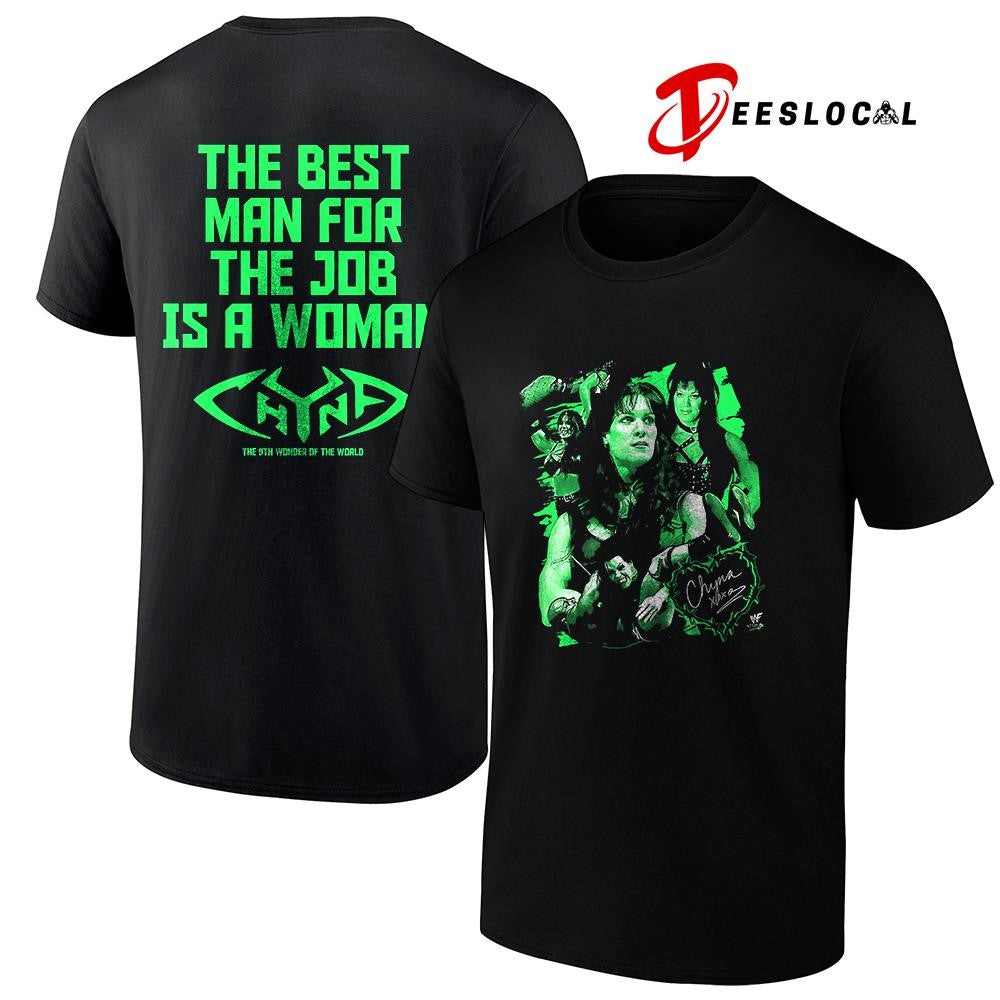 Chyna the 9th wonder of the world the best man for the job is a woman signature shirt