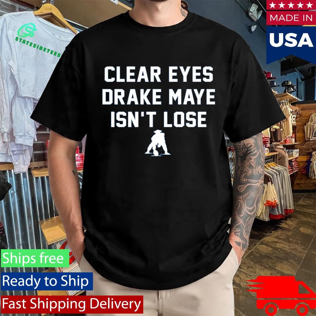 Clear Eyes Drake Maye Isn’t Lose Shirt