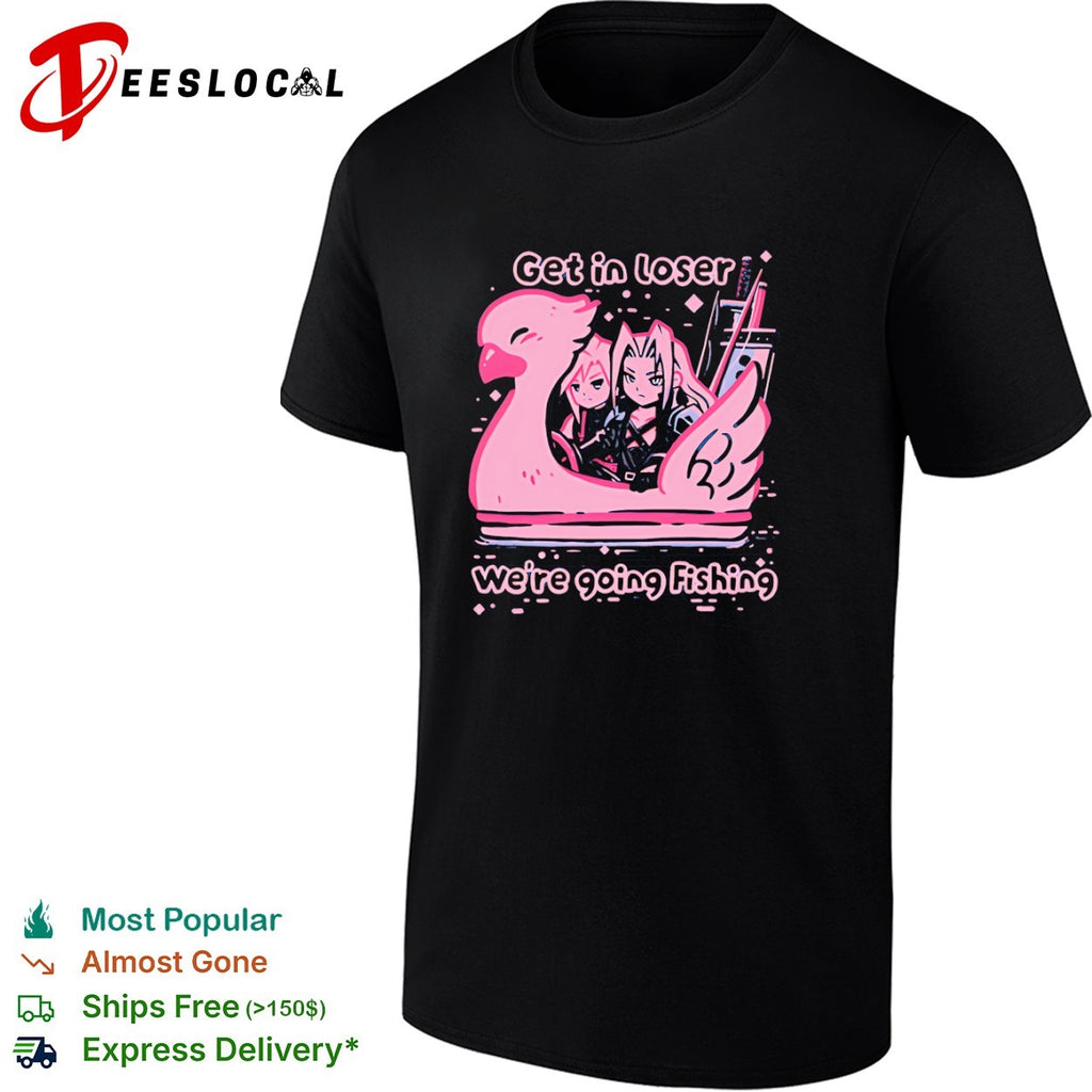 Cloud Strife Final Fantasy get in loser we are going fishing chocobo shirt