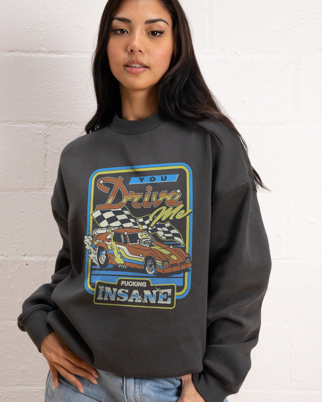 You Drive Me Insane Sweatshirt