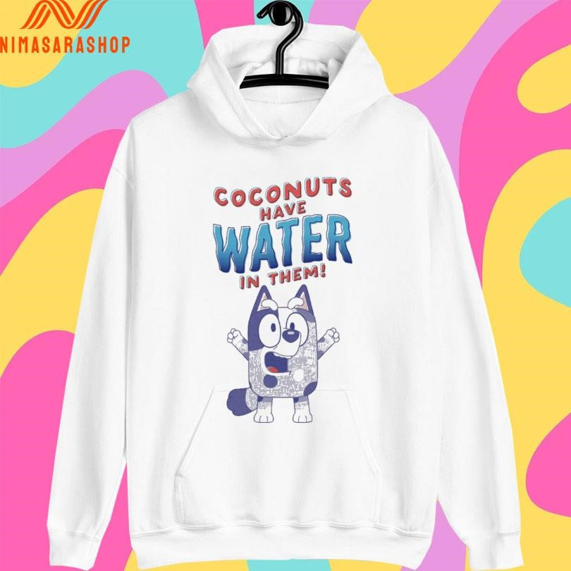 Coconuts Have Water In Them Bluey Shirts