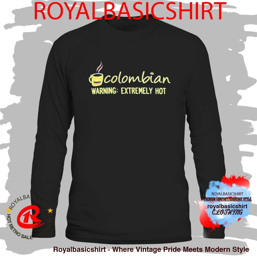 Colombian Warning Extremely Hot Shirt
