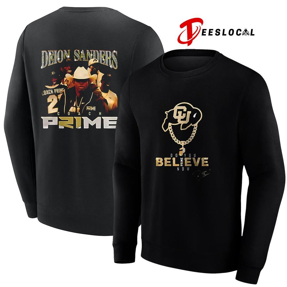 Colorado Buffaloes Deion Sanders coach Prime do you believe Prime now signature shirt