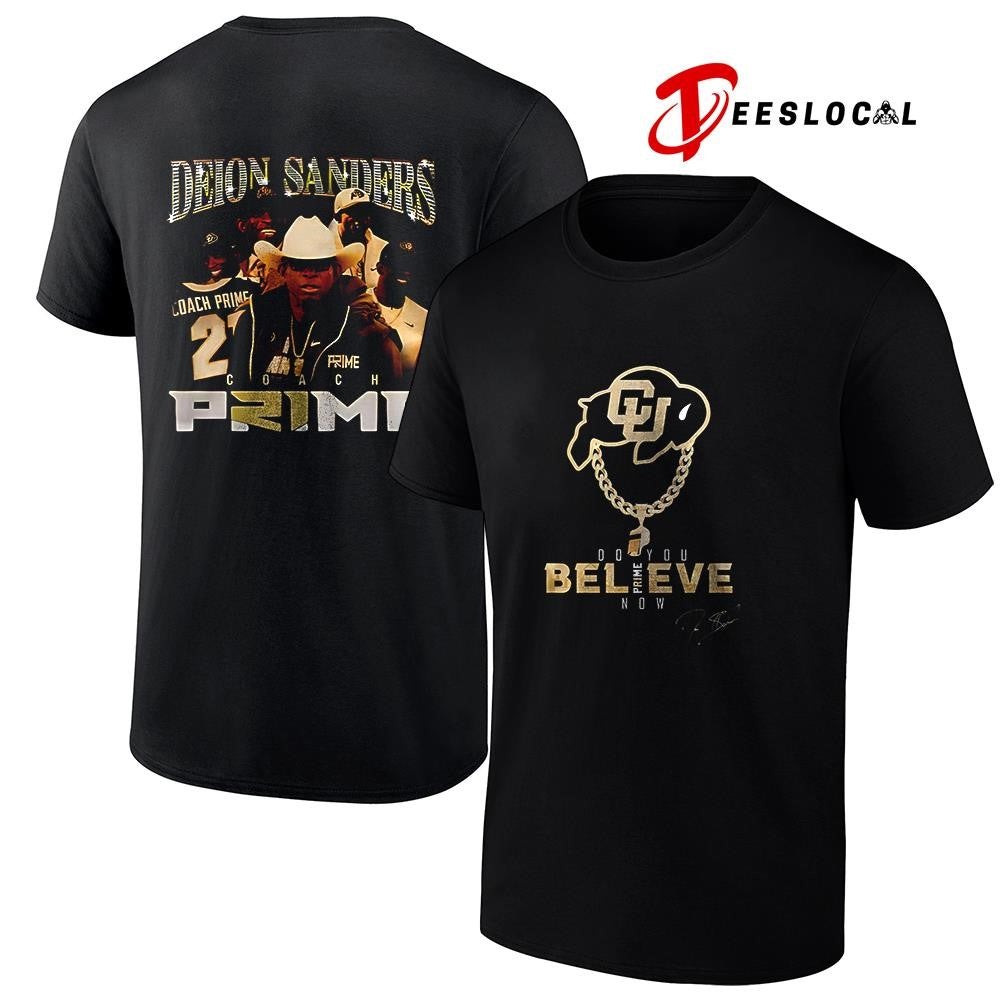 Colorado Buffaloes Deion Sanders coach Prime do you believe Prime now signature shirt