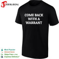 Come back with a warrant text shirt
