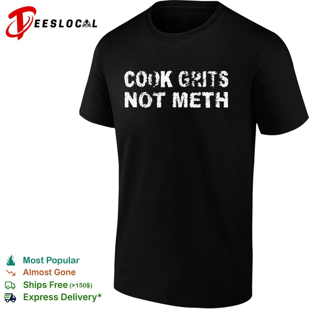 Cook Grits Not Meth Shirt