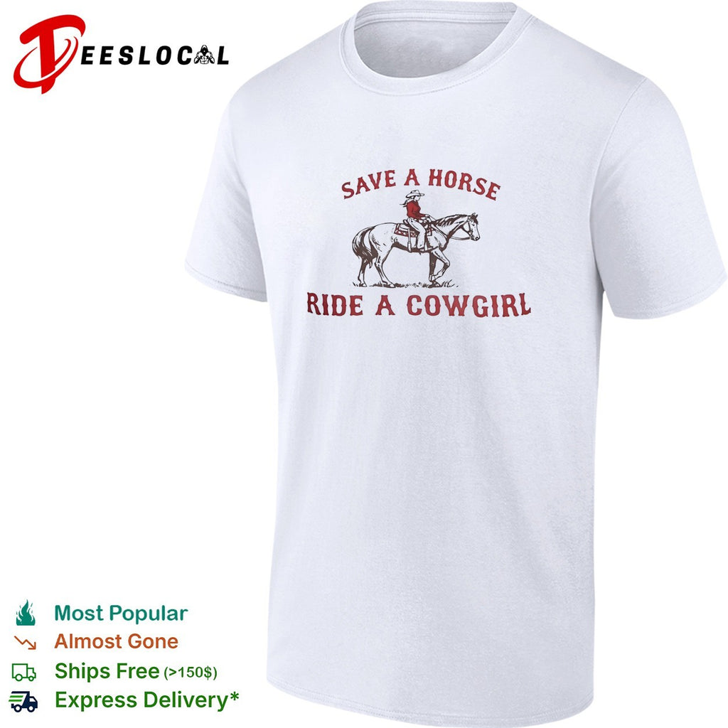 Cowgirl riding horse save a horse ride a cowgirl shirt