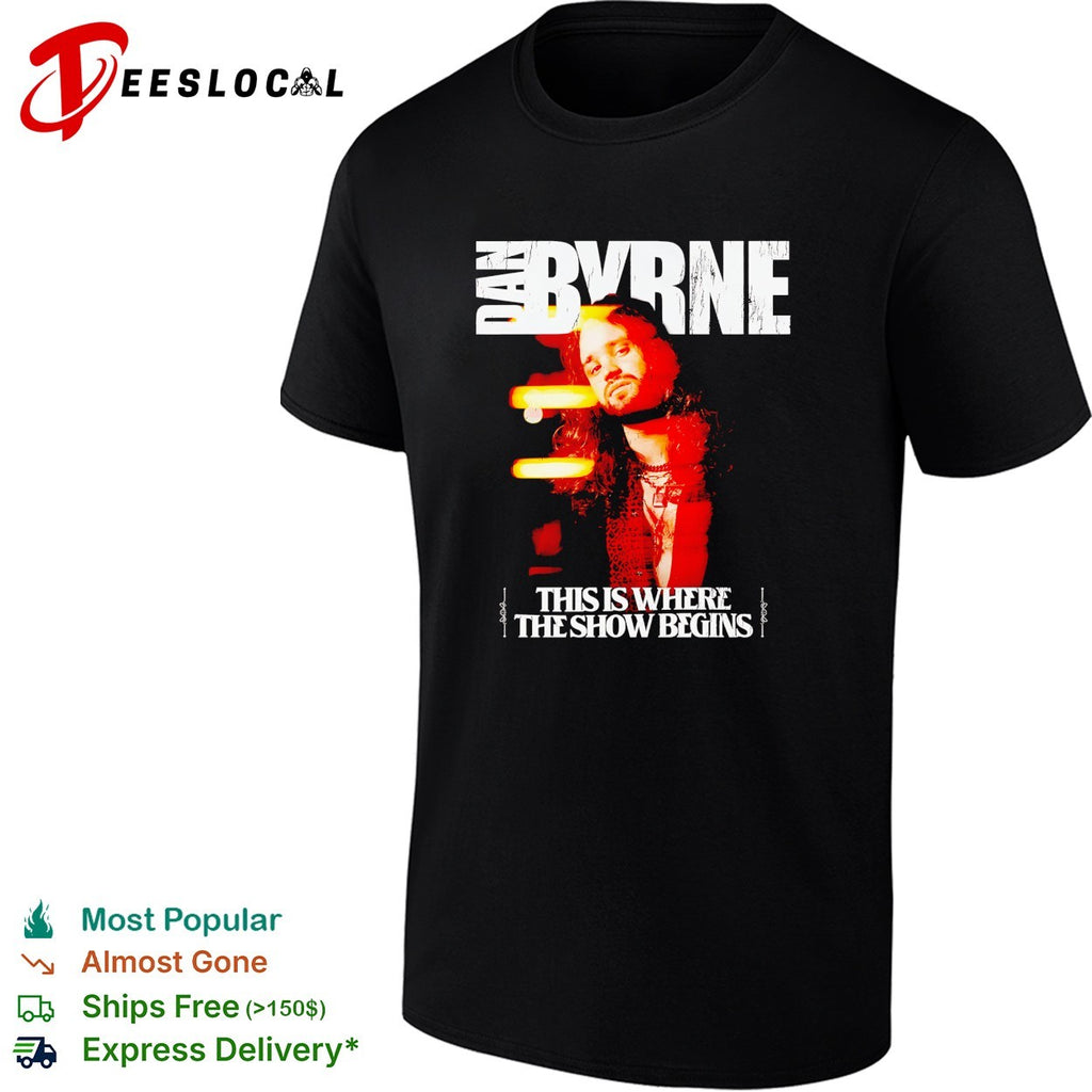 Dan Byrne this is where the show begins shirt