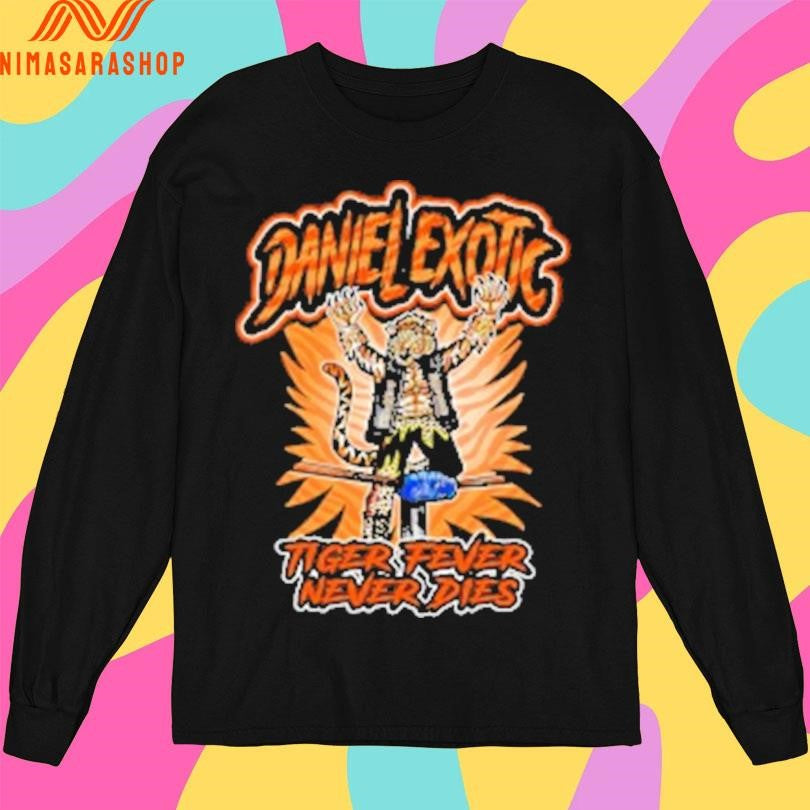 Daniel Exotic Tiger Fever Never Dies Shirts