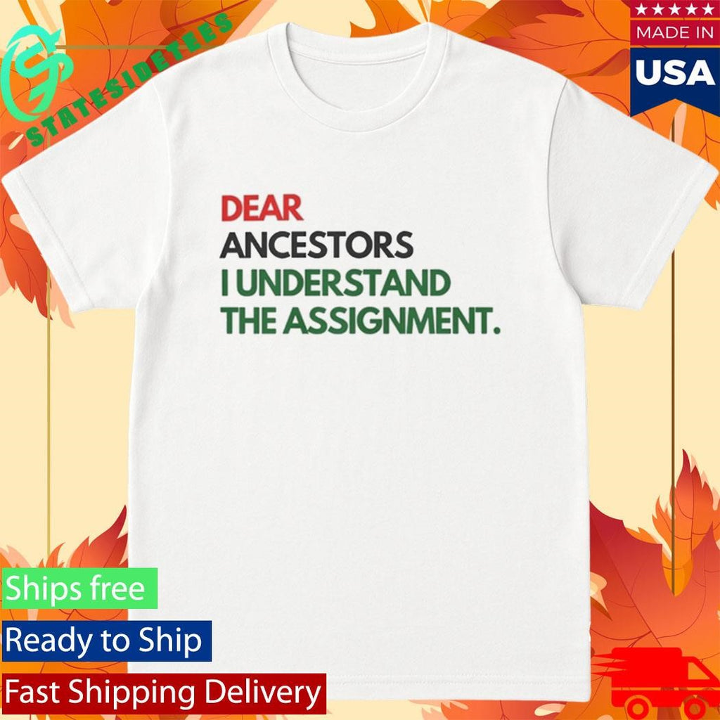 Dear Ancestors I Understand the Assignment Shirt