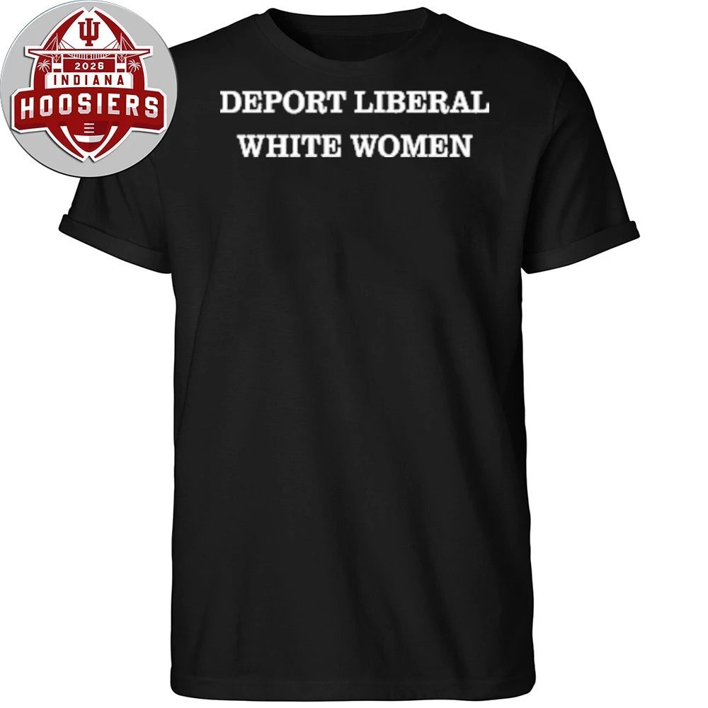 Deport Liberal White Women 2026 T-Shirt