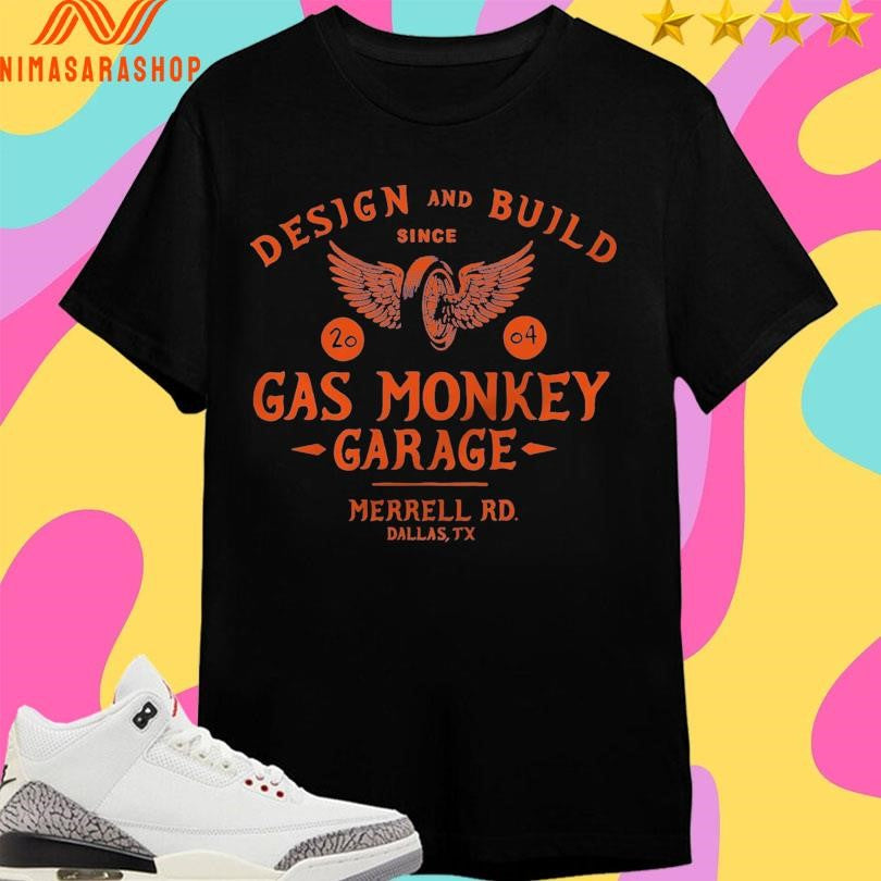 Design And Build Since 2004 Gas Monkey Garage Merrell Rd Dallas Tx Shirts