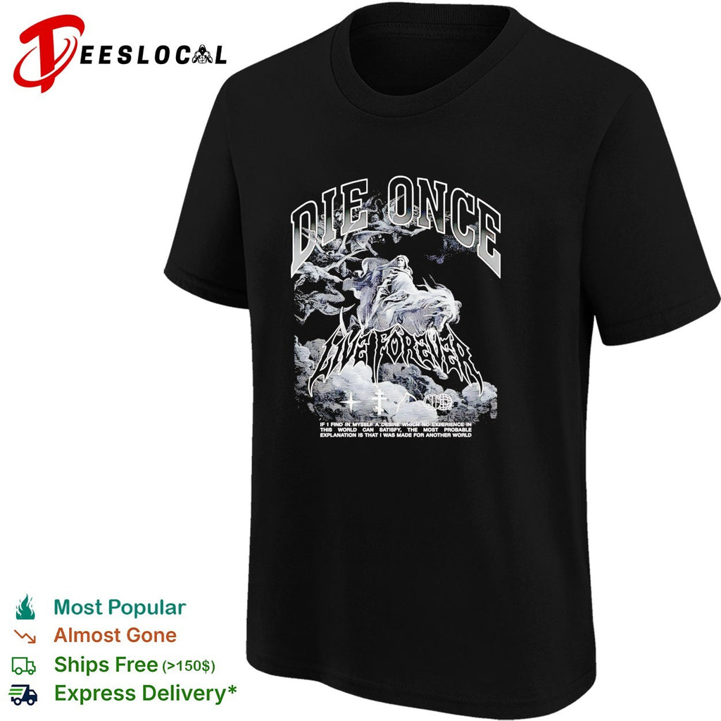 Die once live forever grim reaper made for another world Carry the Fire shirt