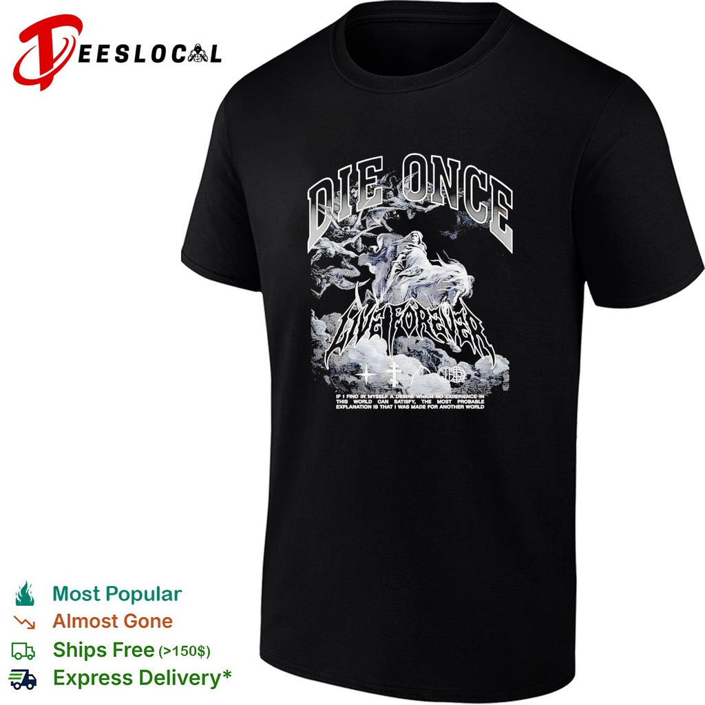 Die once live forever grim reaper made for another world Carry the Fire shirt