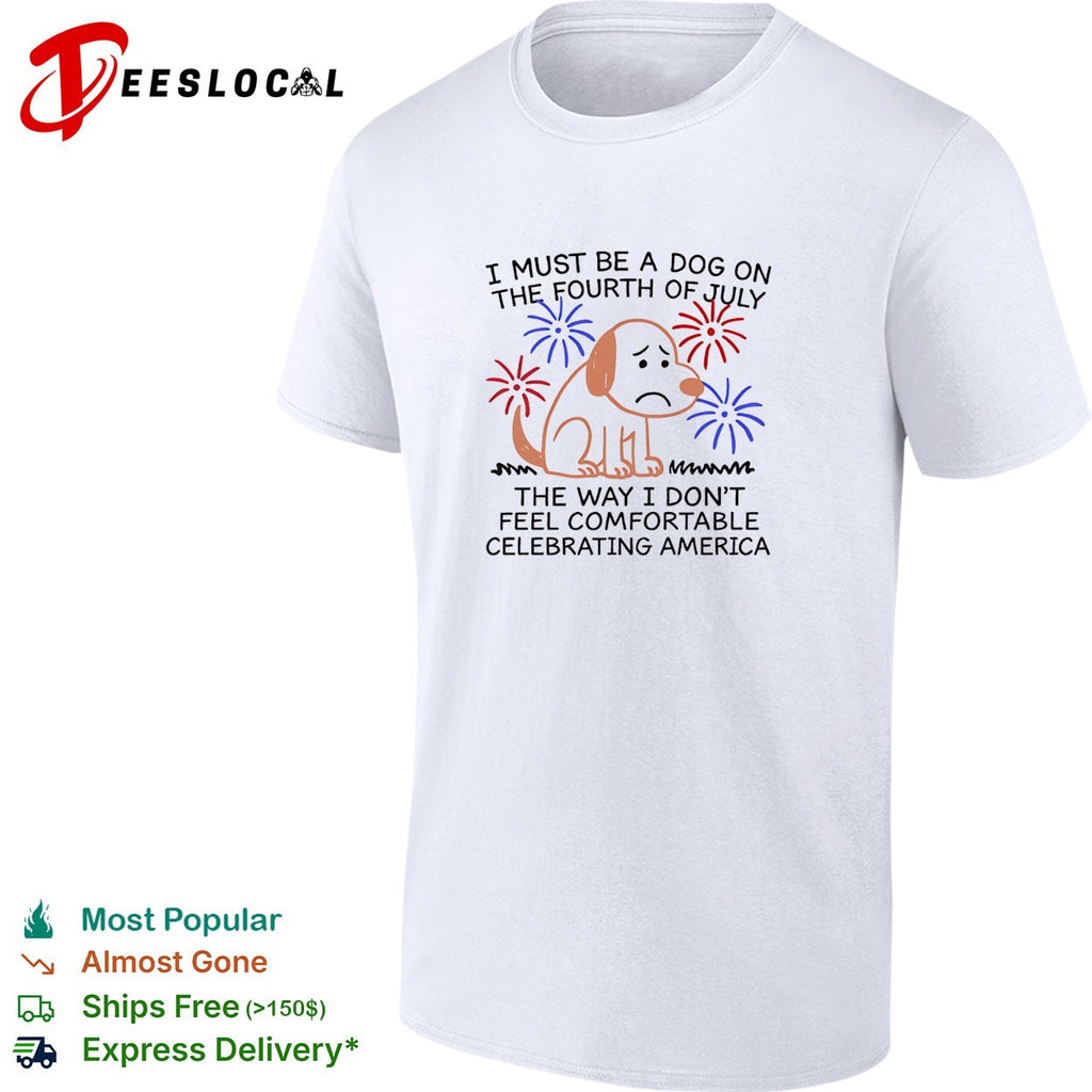 Dog scared fourth of July fireworks the way I don’t feel comfortable celebrating America shirt