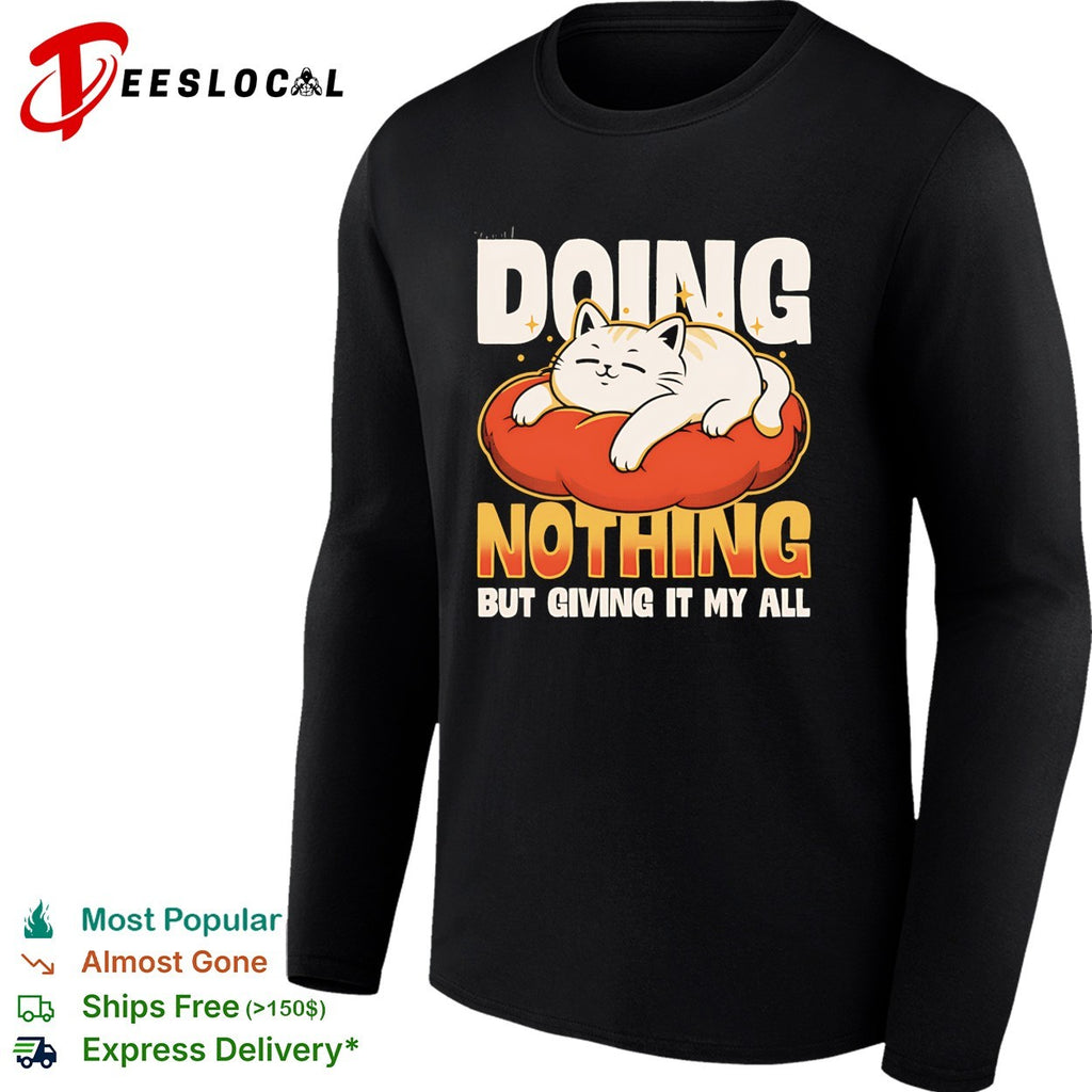 Doing nothing but giving it my all cat lounging on cushion shirt