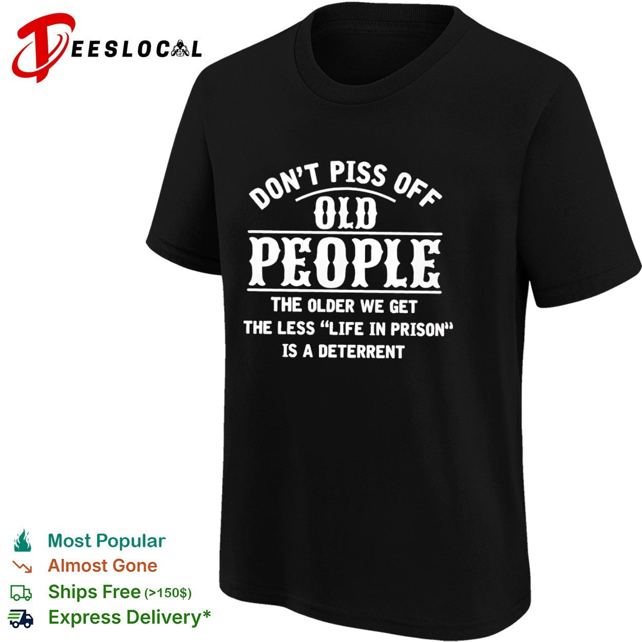 Don t piss off old people the older we get the less life in prison is a deterrent shirt