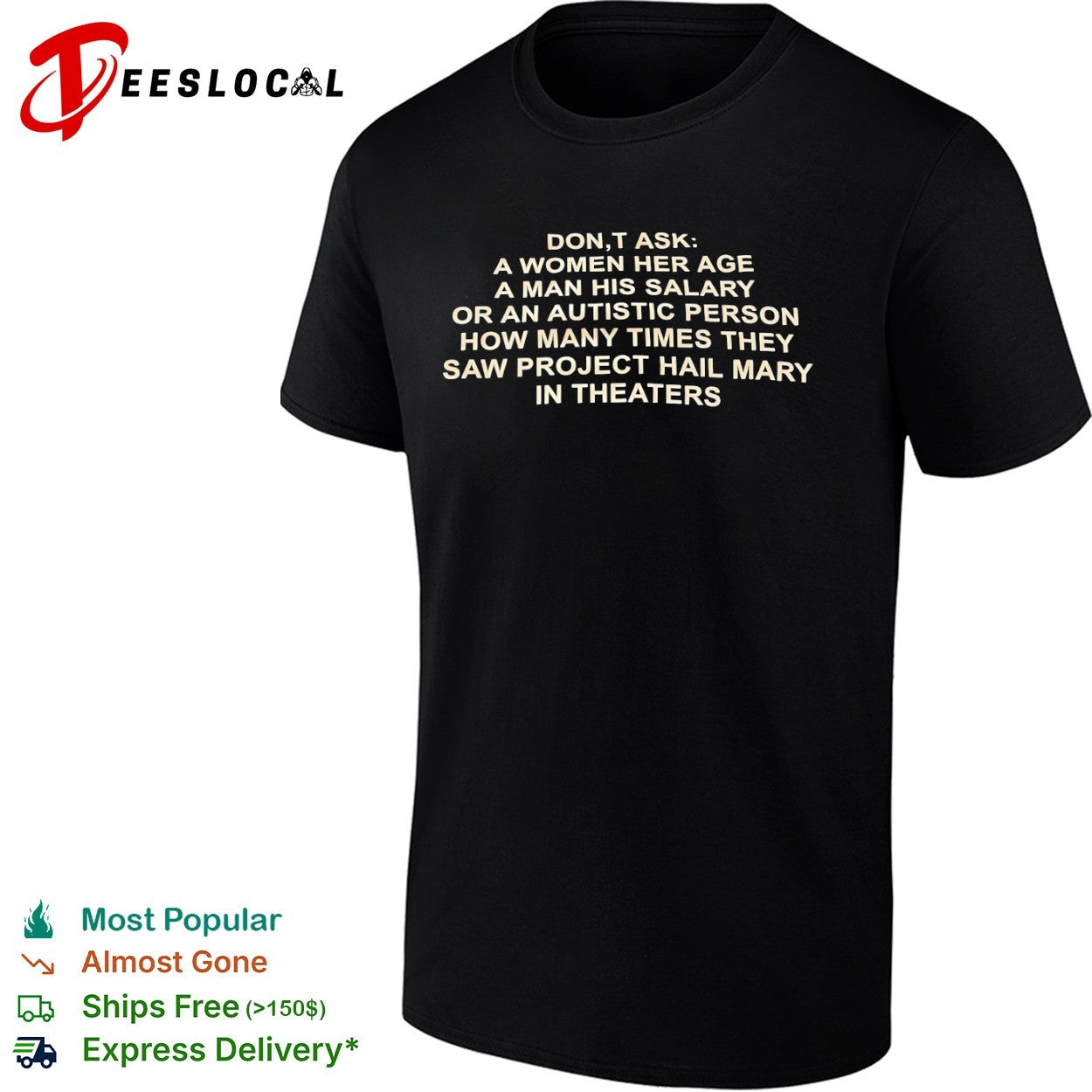 Don’t ask a her age a his salary or an autistic how many times they saw project shirt