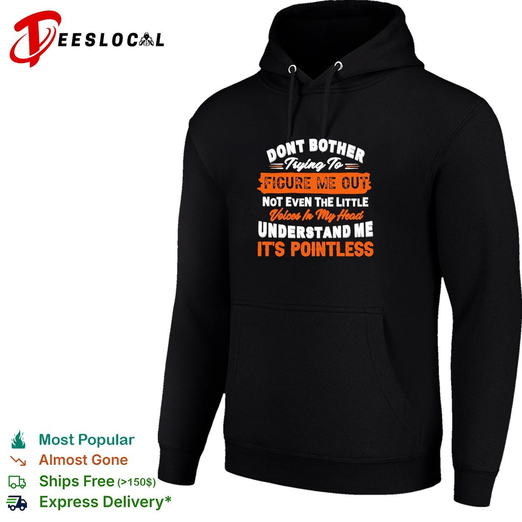 Don’t bother trying to figure me out not even the little voices in my head understand me shirt