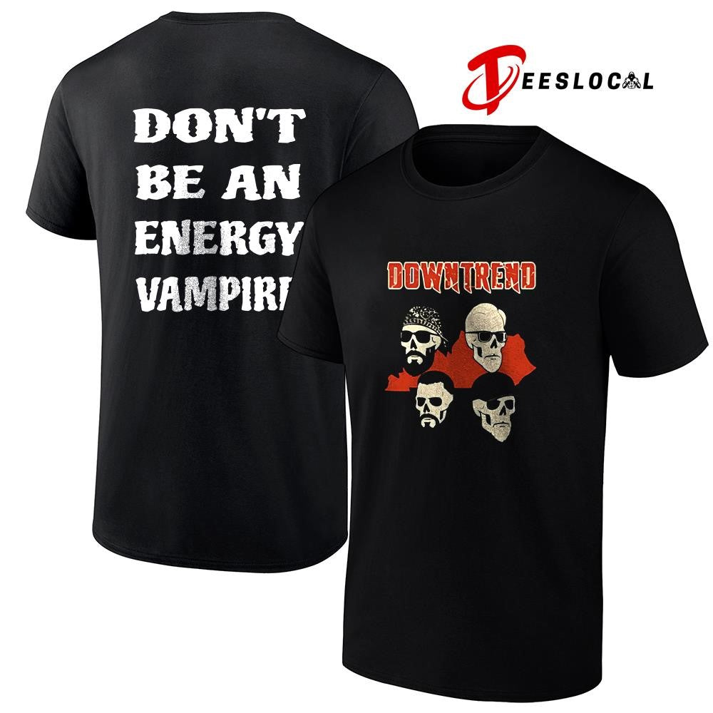 Downtrend don’t be an energy vampire skulls shirt