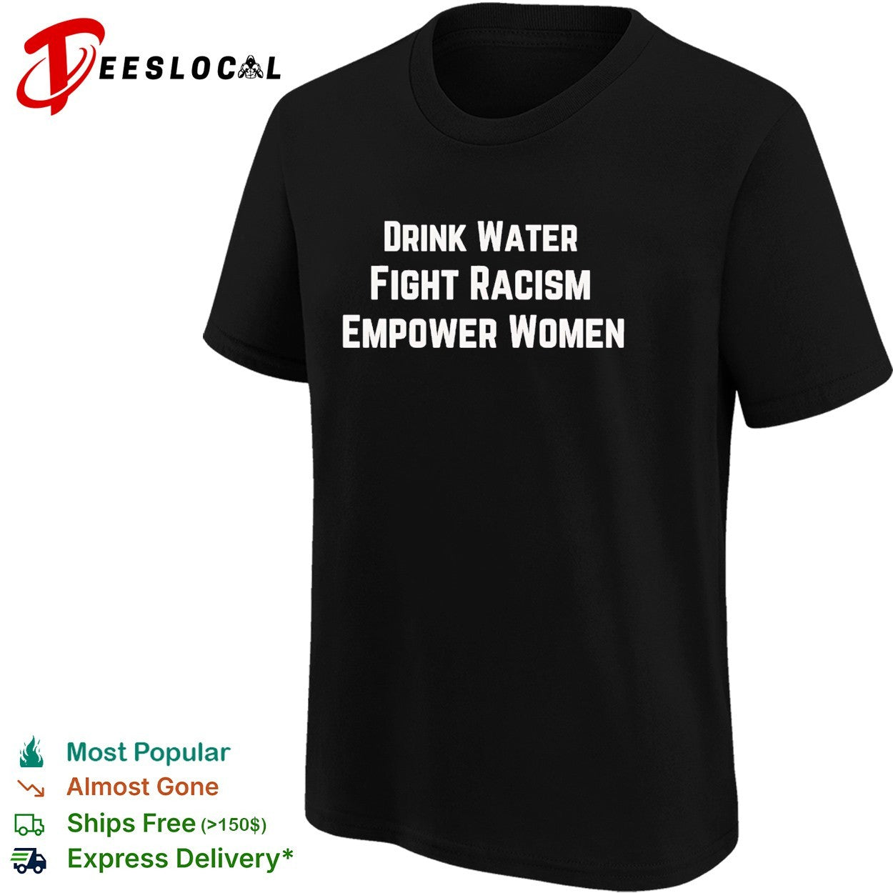 Drink water fight racism empower women shirt