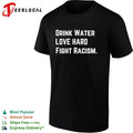 Drink water love hard fight racism shirt