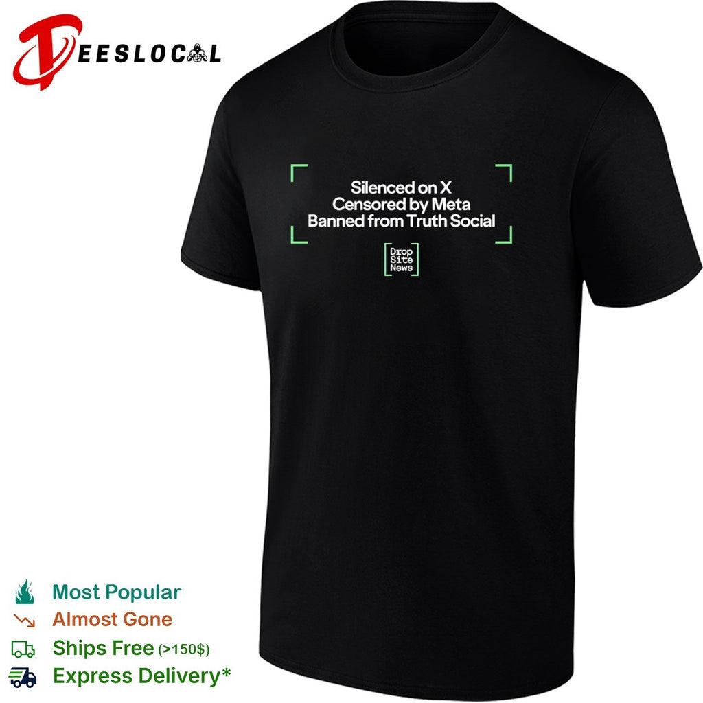 Drop Site News silenced on X censored by Meta banned from Truth Social shirt