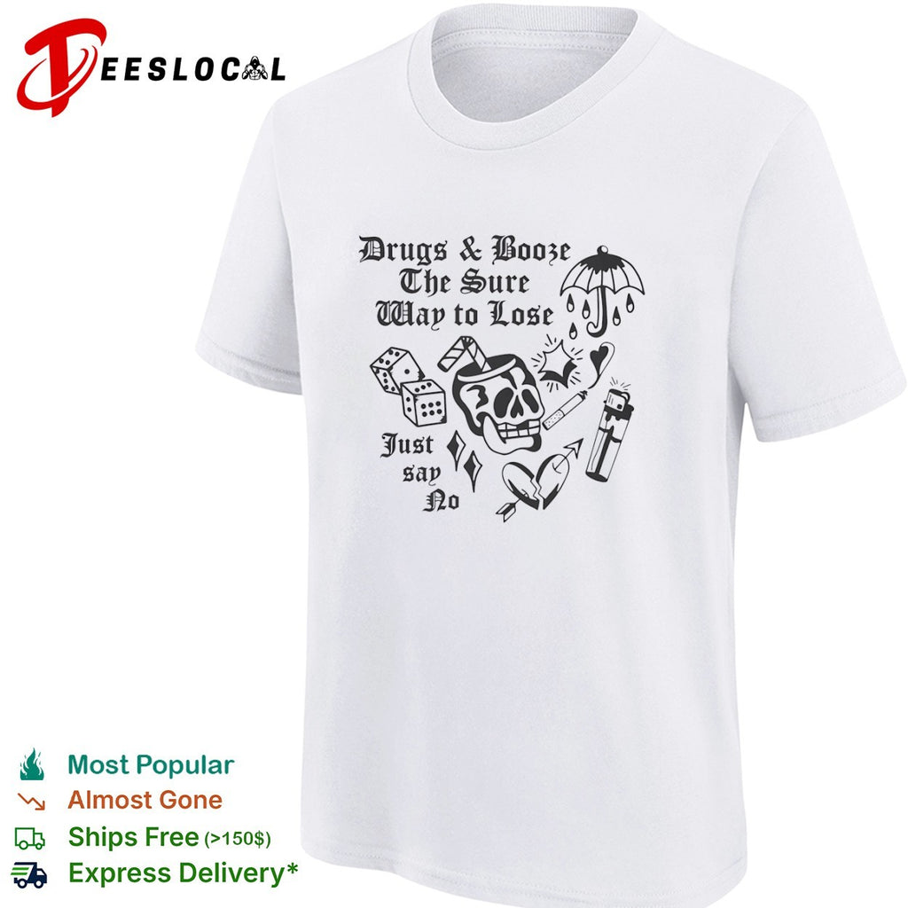 Drugs and booze the sure way to lose just say no skull dice shirt
