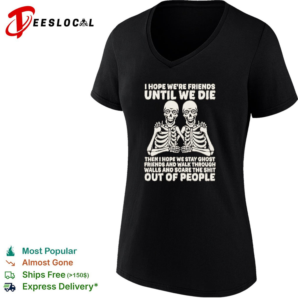 Dual skeleton I hope we are friends until we die skeleton besties ghost friends shirt