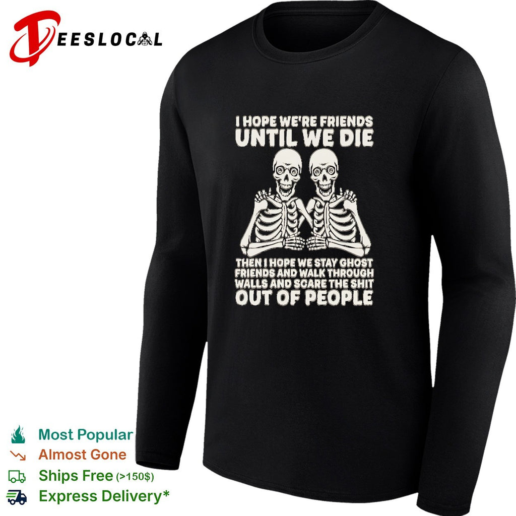 Dual skeleton I hope we are friends until we die skeleton besties ghost friends shirt