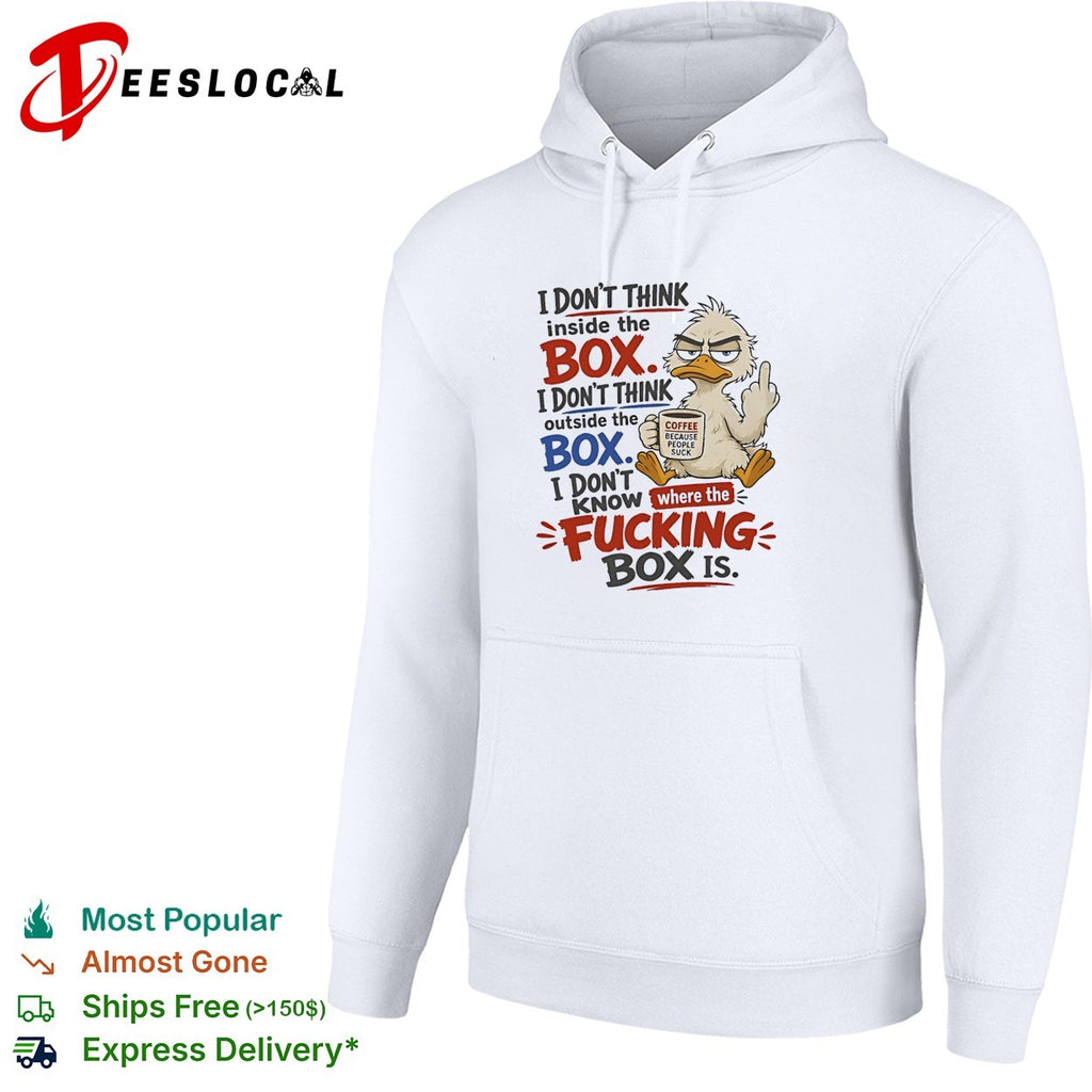 Duck I don’t think inside the box I don’t know where the fucking box is coffee shirt