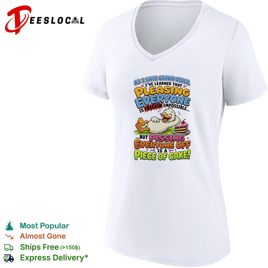 Duck pleasing everyone frickin impossible pissing everyone off piece of cake shirt