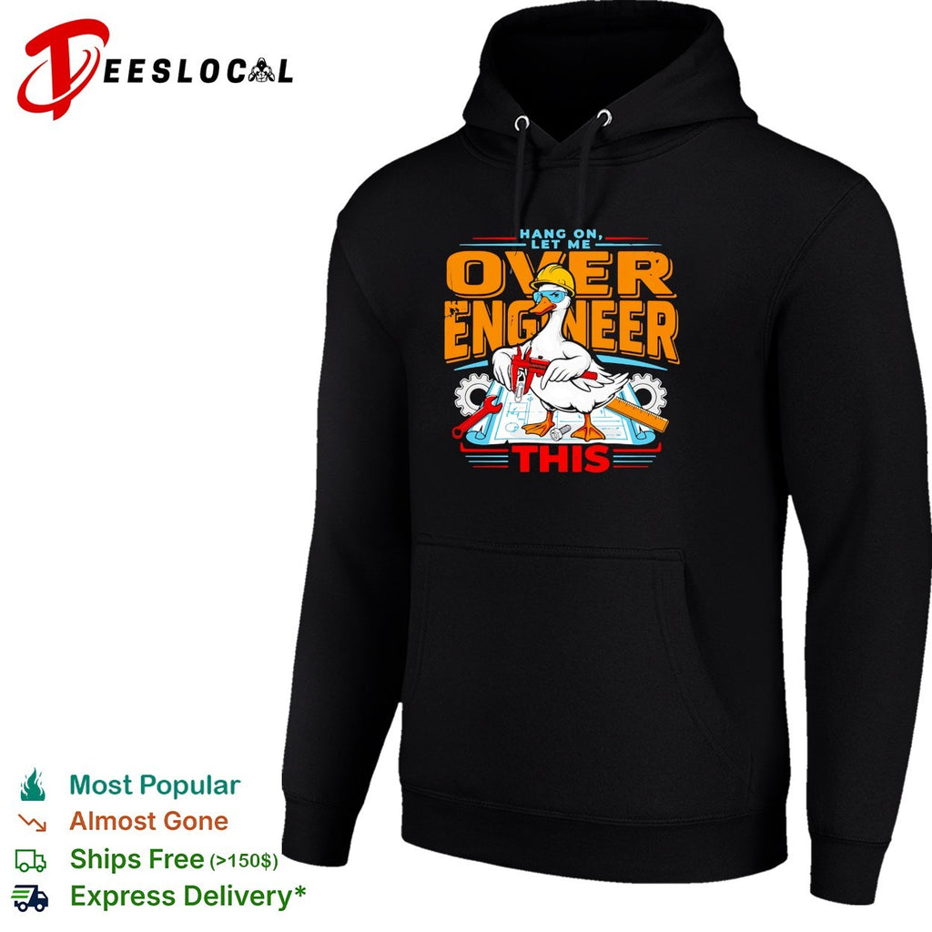 Duck wearing hard hat holding caliper hang on let me over engineer this shirt