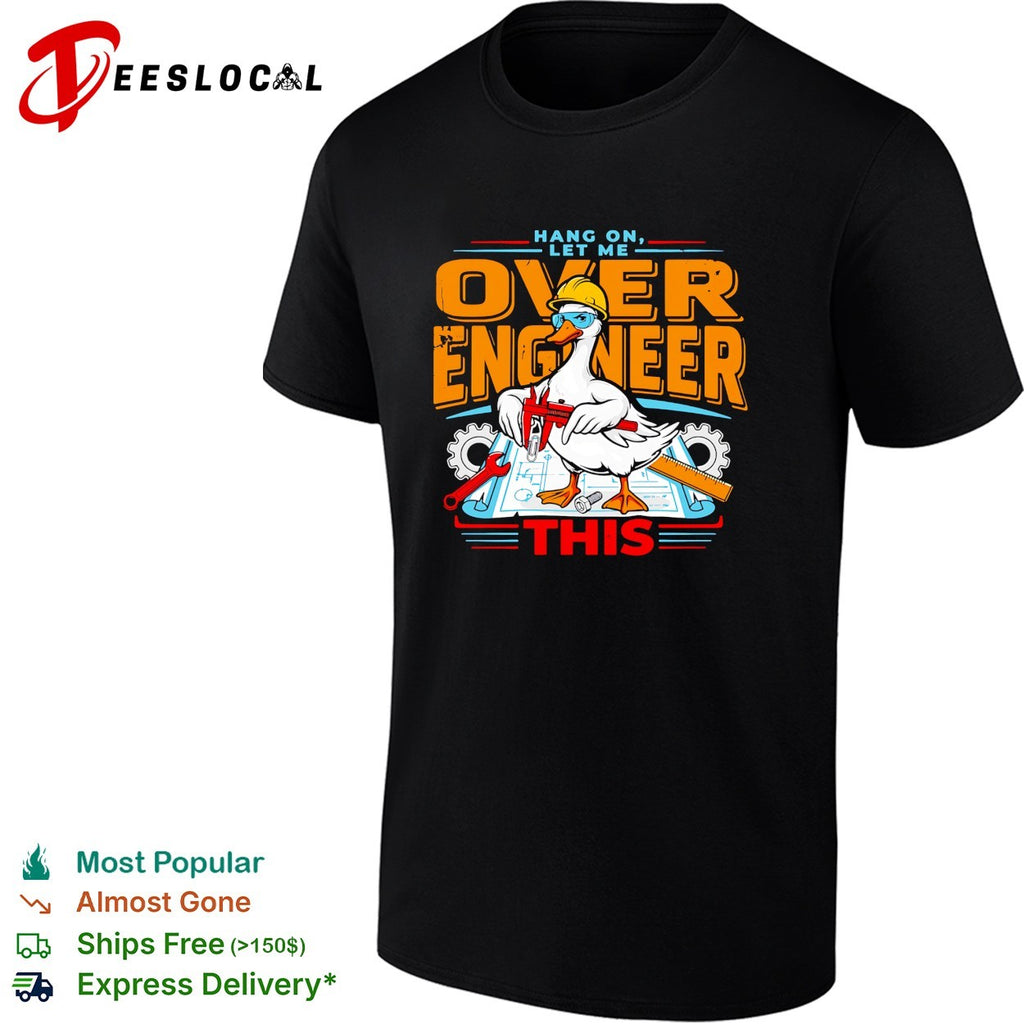 Duck wearing hard hat holding caliper hang on let me over engineer this shirt