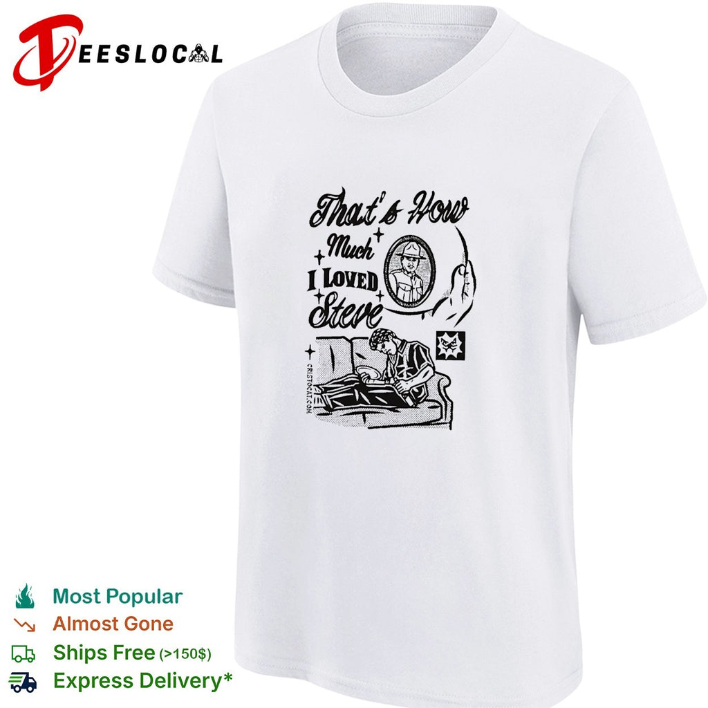 Dunk man on sofa that’s how much I loved steve sad man on couch shirt