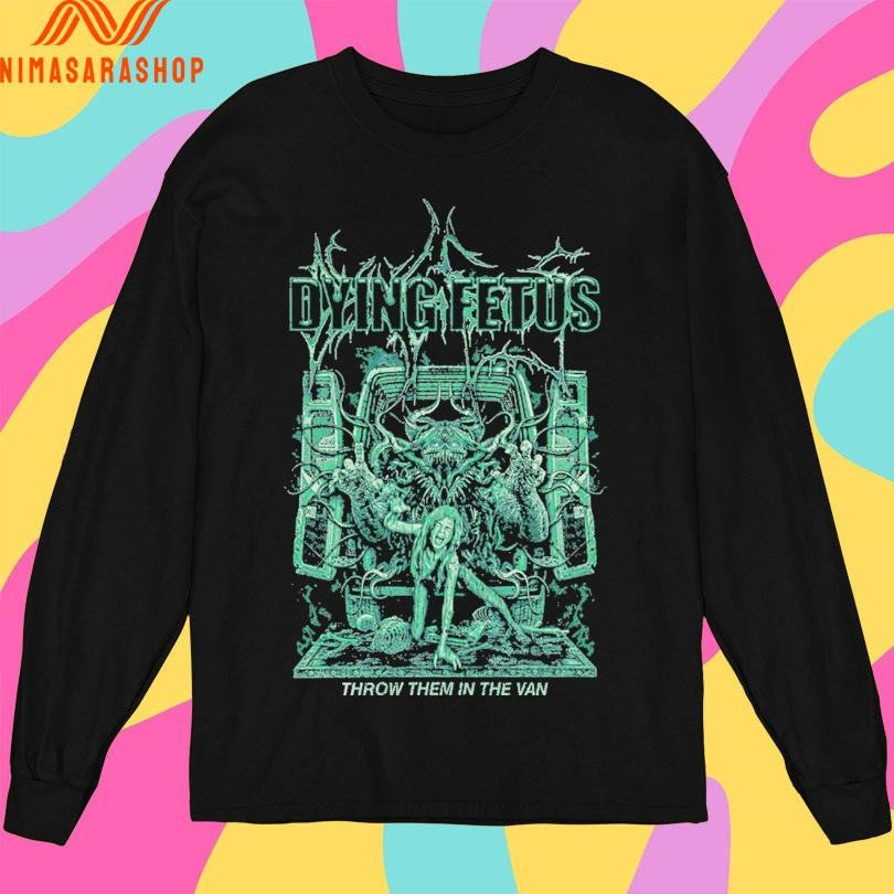 Dying Fetus Throw Them In The Van Shirts