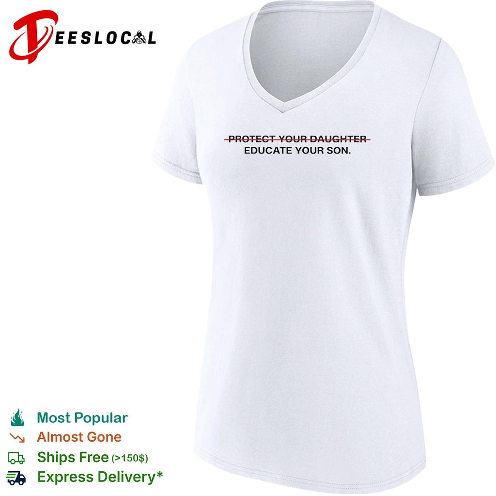 Educate your son protect your daughter crossed out feminist shirt