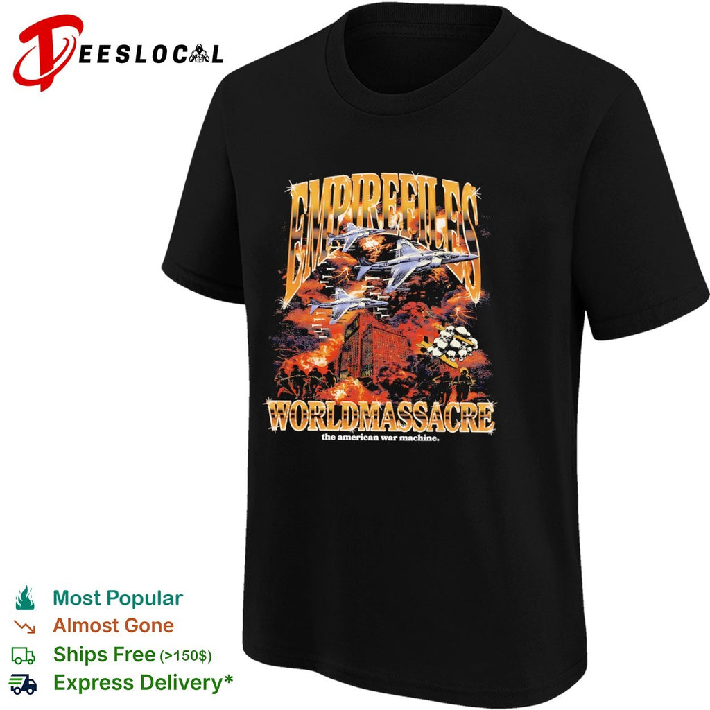 Empire Files world massacre fighter jets the American war machine shirt