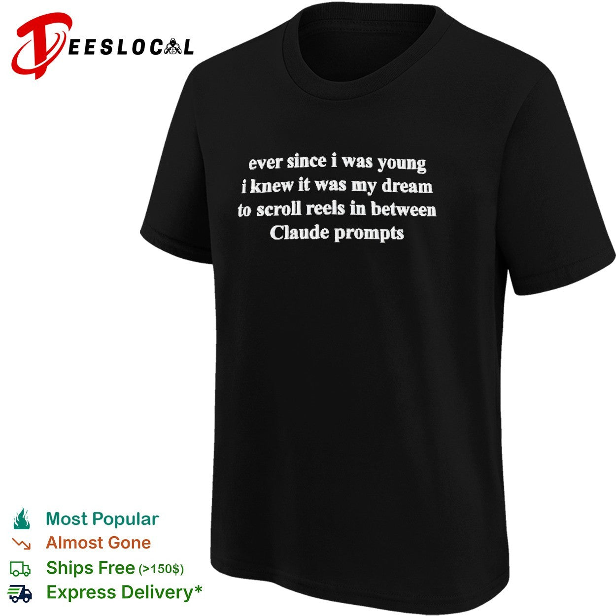 Ever since I was young I knew it was my dream to scroll reels in between Claude prompts text shirt