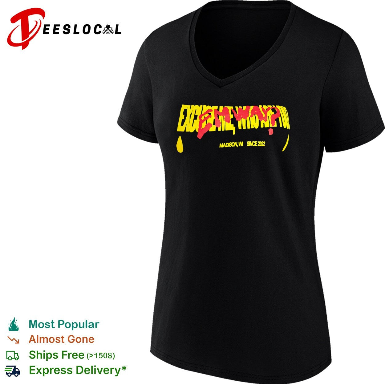 Excuse me who are you Emway Madison WI since 2022 shirt