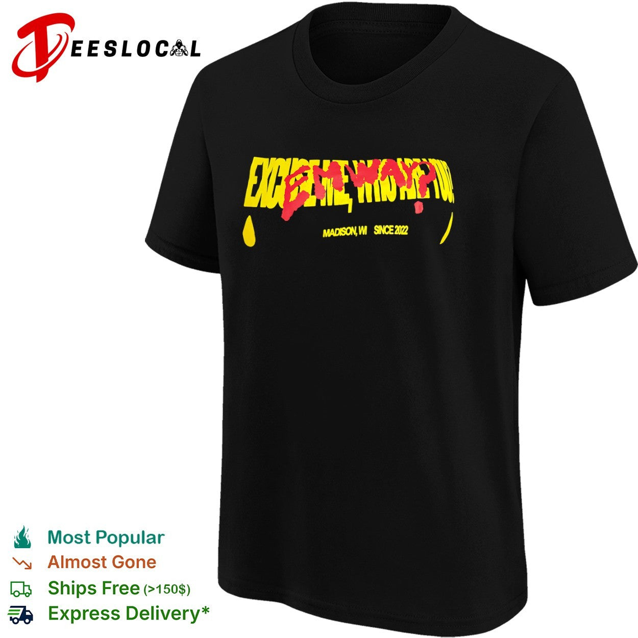 Excuse me who are you Emway Madison WI since 2022 shirt