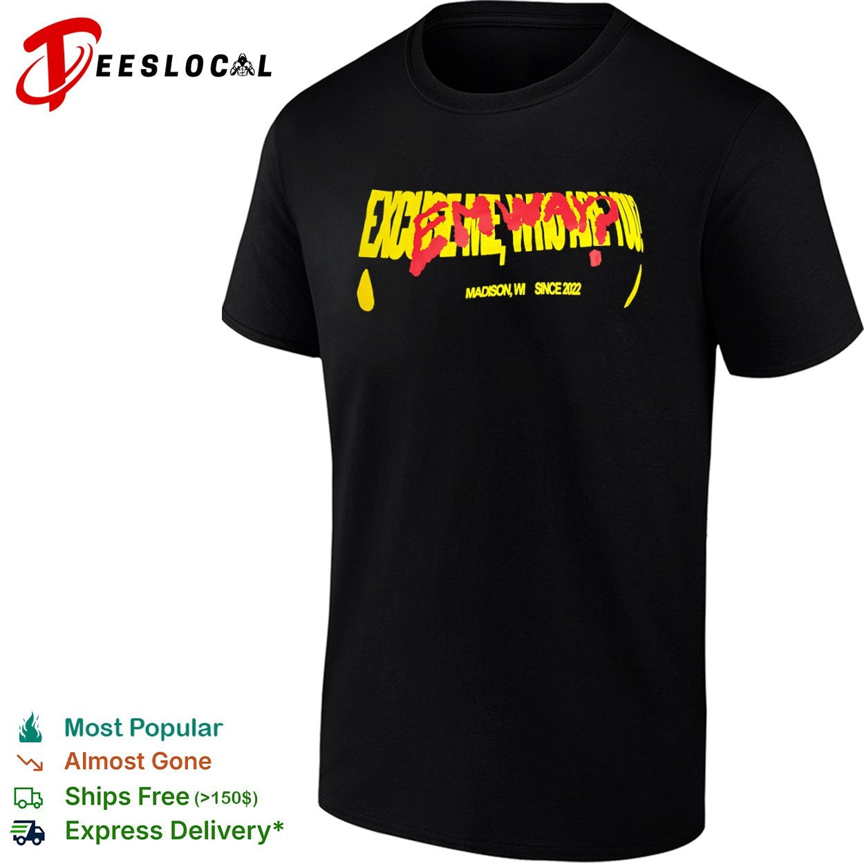 Excuse me who are you Emway Madison WI since 2022 shirt