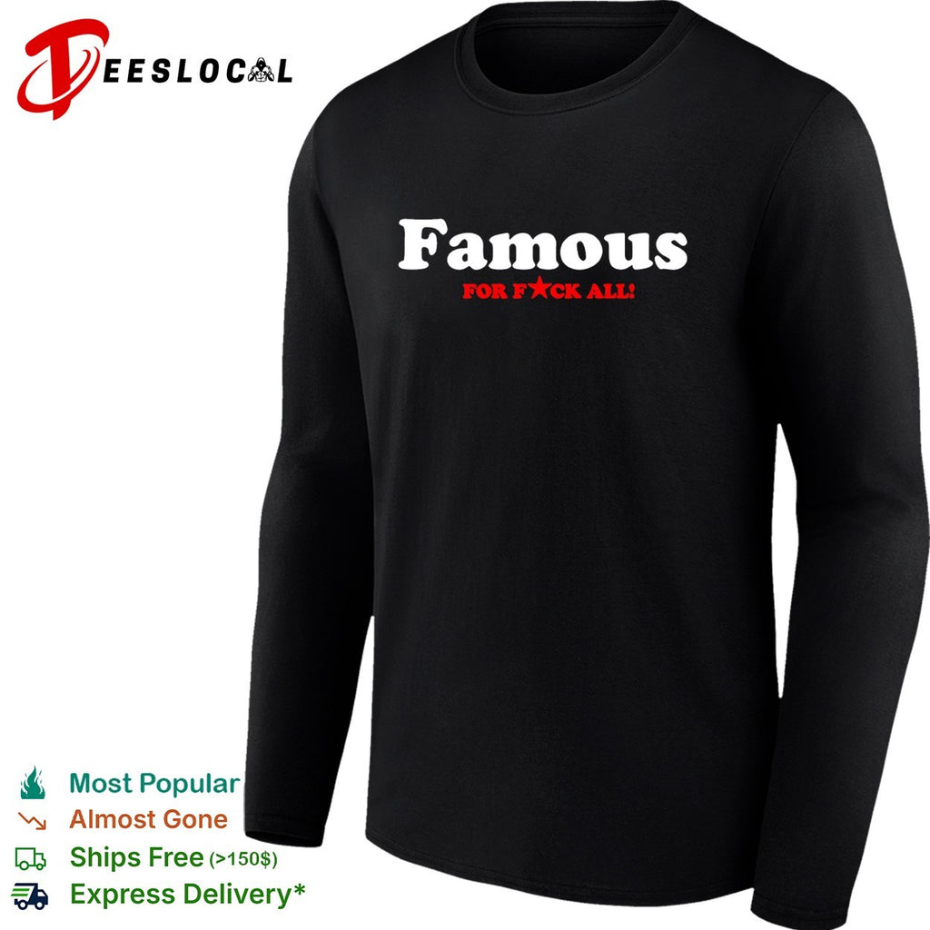 Famous for f’ck all bold text shirt