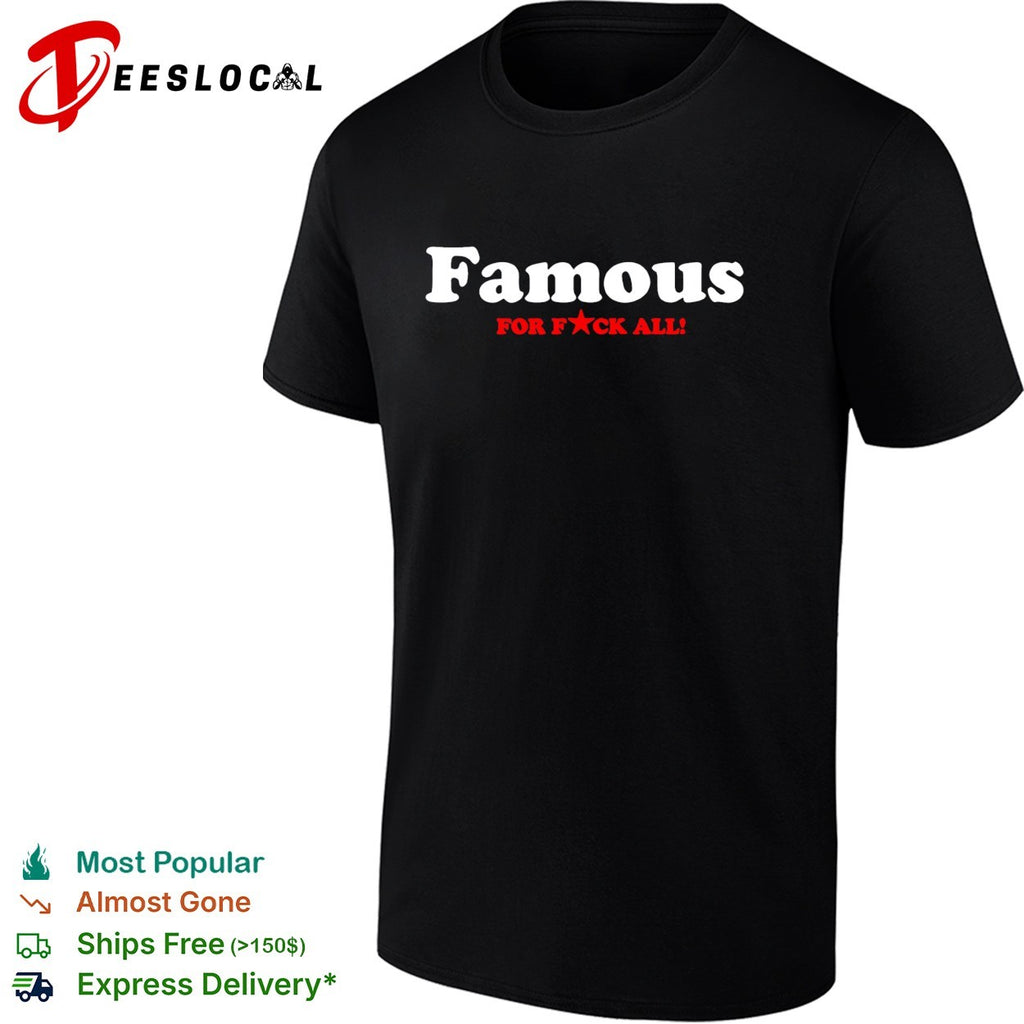 Famous for f’ck all bold text shirt