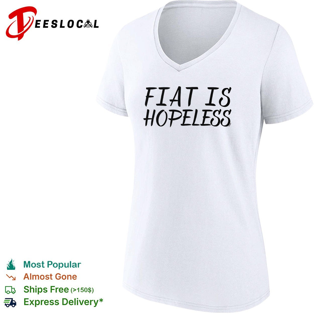 Fiat is hopeless shirt