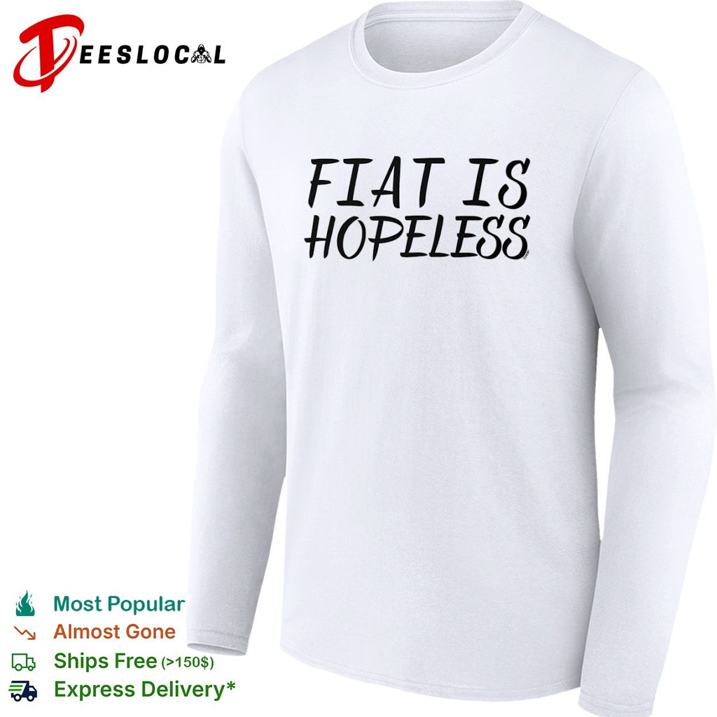 Fiat is hopeless shirt