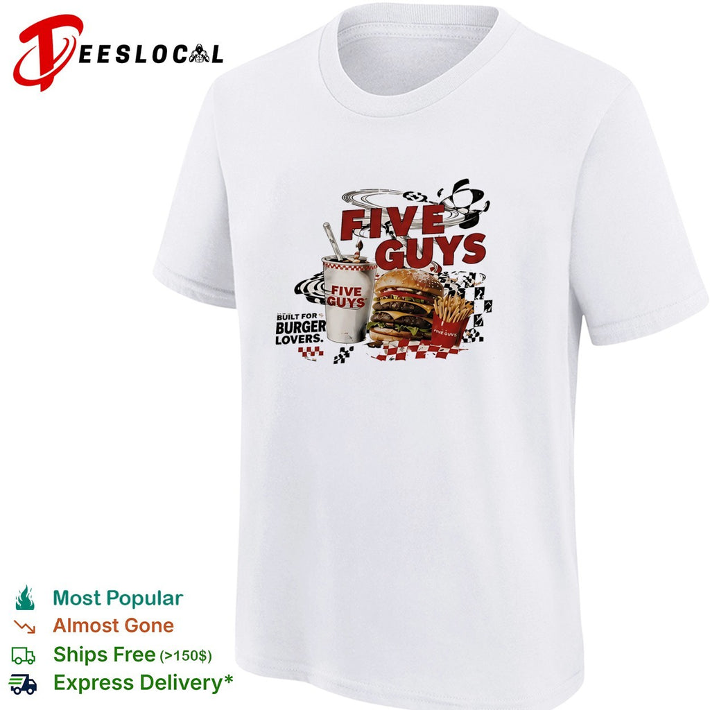 Five Guys built for burger lovers burger milkshake fries shirt